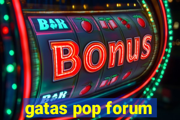 gatas pop forum